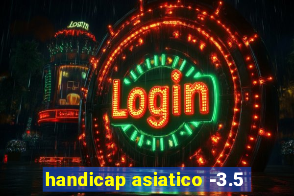 handicap asiatico -3.5