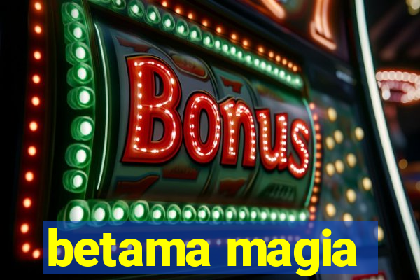 betama magia