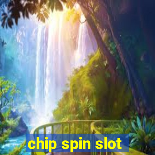 chip spin slot