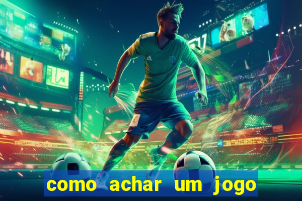 como achar um jogo que eu esqueci o nome