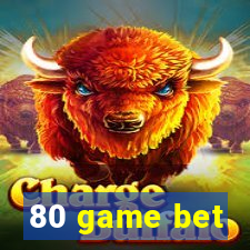 80 game bet