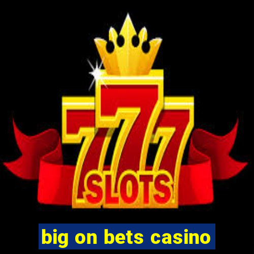 big on bets casino