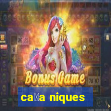 ca莽a niques