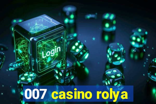 007 casino rolya