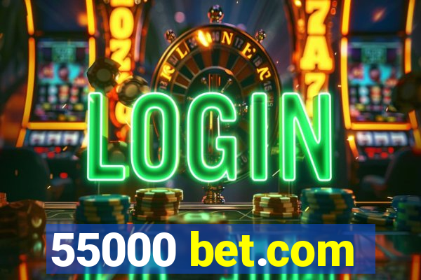 55000 bet.com