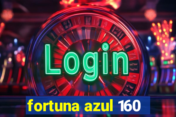 fortuna azul 160