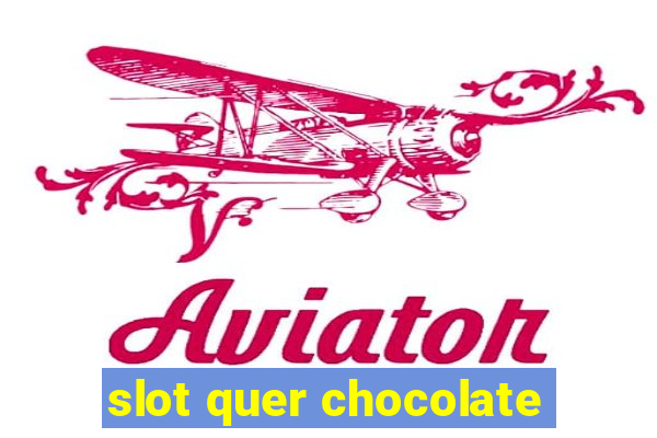 slot quer chocolate