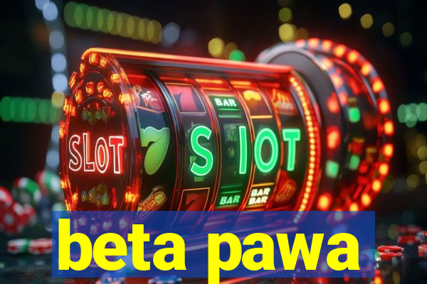 beta pawa