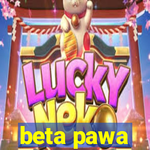 beta pawa