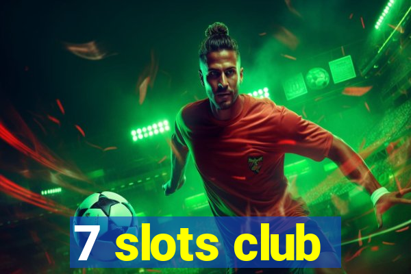 7 slots club