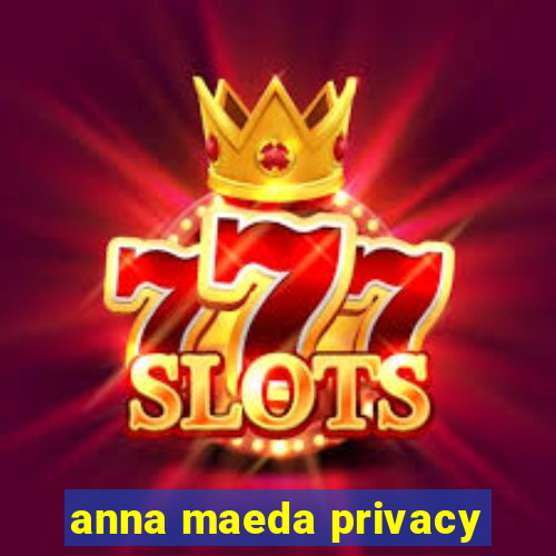 anna maeda privacy