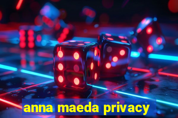 anna maeda privacy