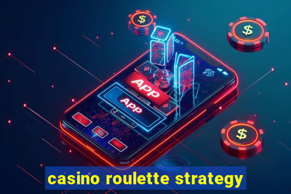 casino roulette strategy