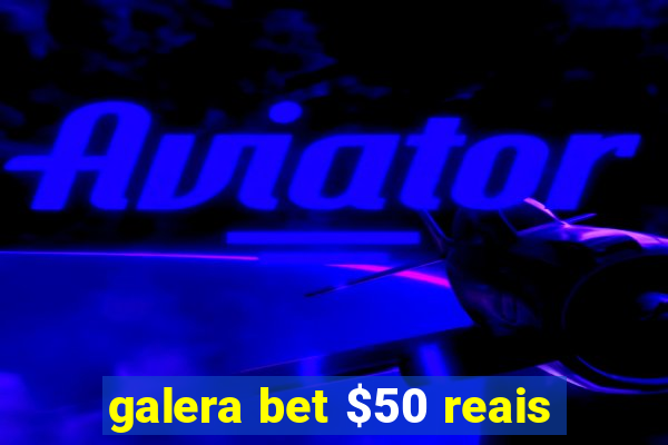 galera bet $50 reais