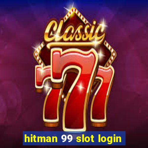 hitman 99 slot login