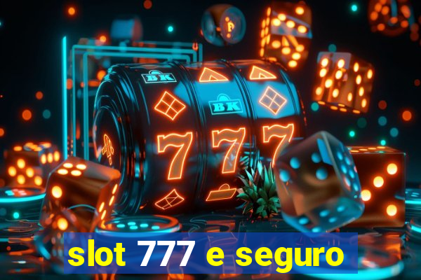 slot 777 e seguro