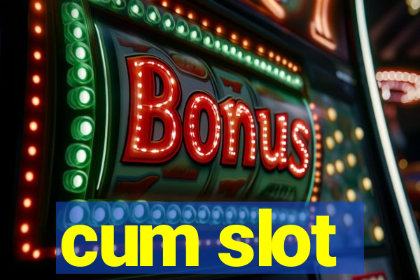 cum slot