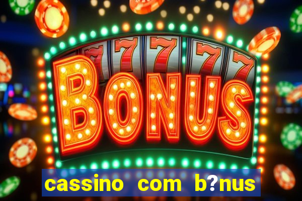 cassino com b?nus grátis no cadastro sem depósito