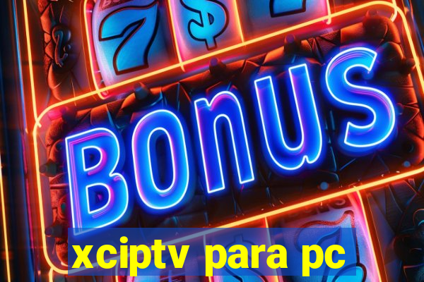 xciptv para pc