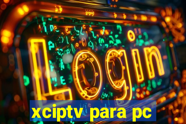 xciptv para pc