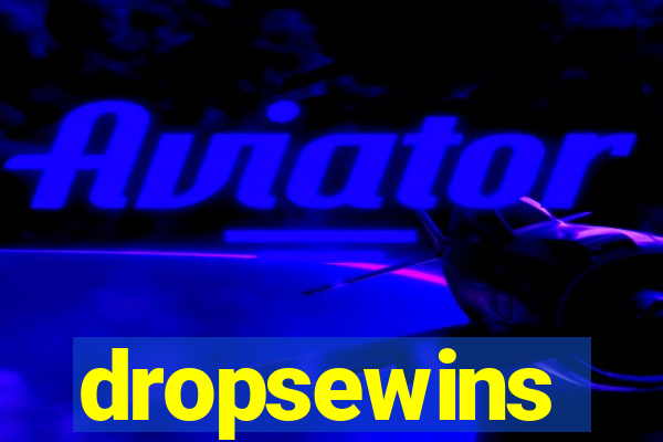 dropsewins