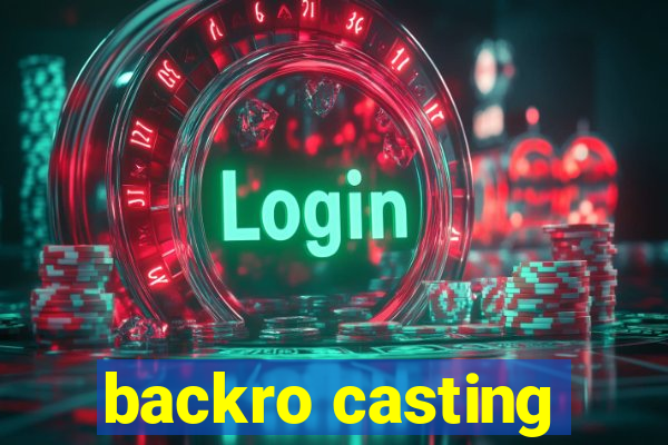 backro casting