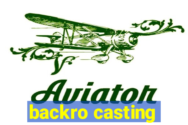 backro casting