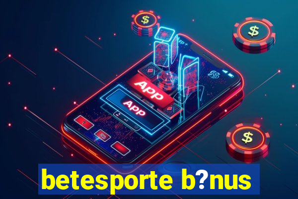 betesporte b?nus