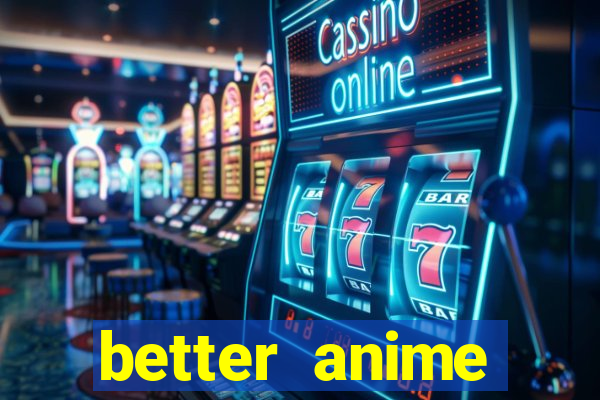 better anime download apk