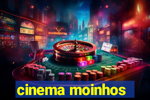 cinema moinhos