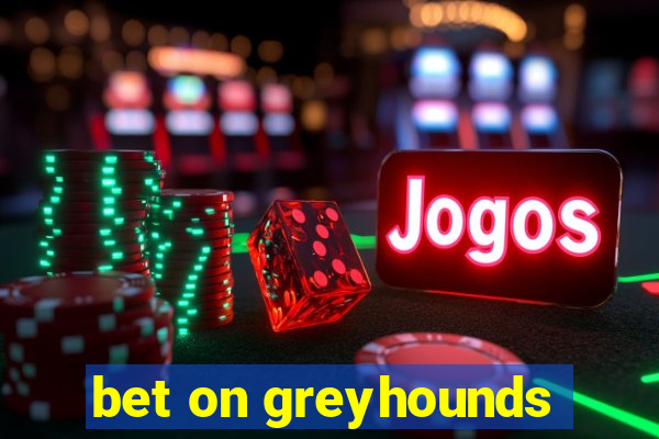 bet on greyhounds