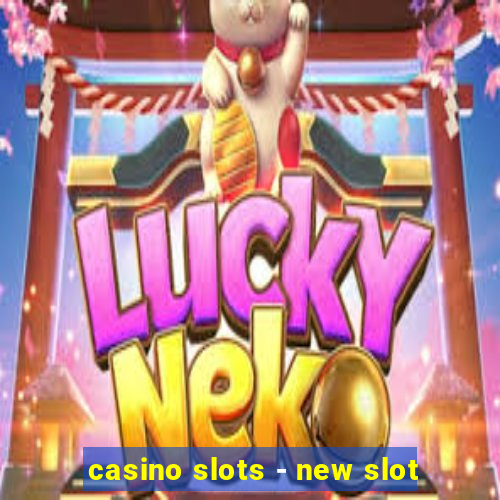 casino slots - new slot