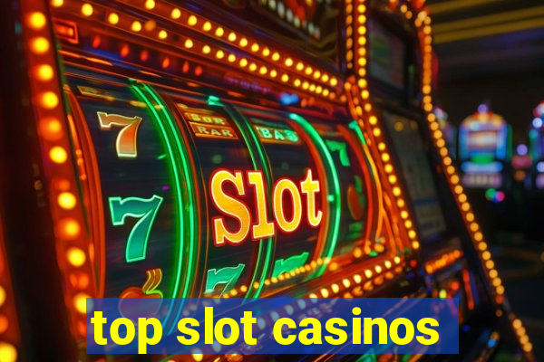 top slot casinos