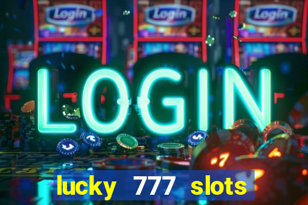 lucky 777 slots real money