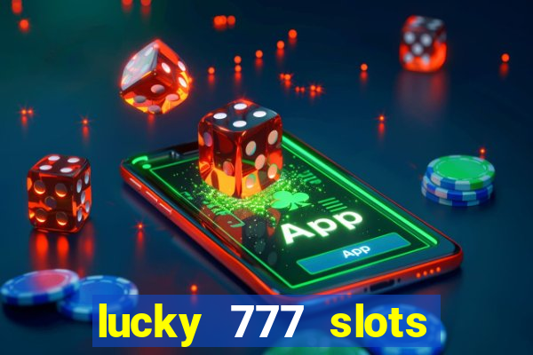 lucky 777 slots real money