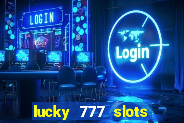 lucky 777 slots real money