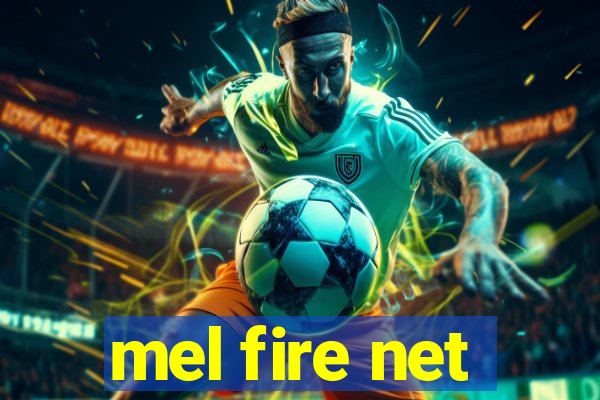 mel fire net