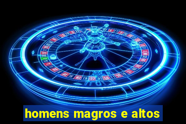 homens magros e altos