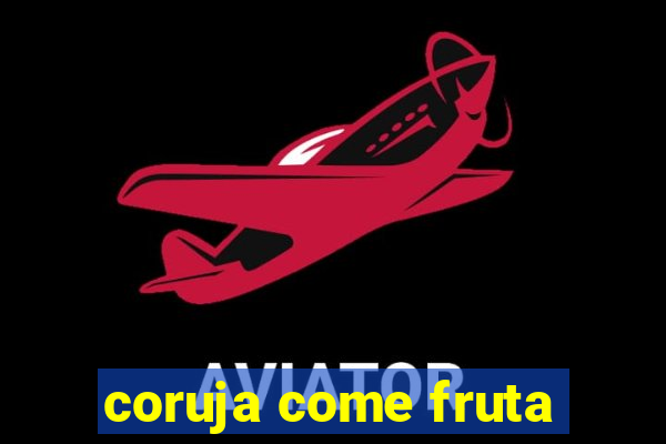 coruja come fruta