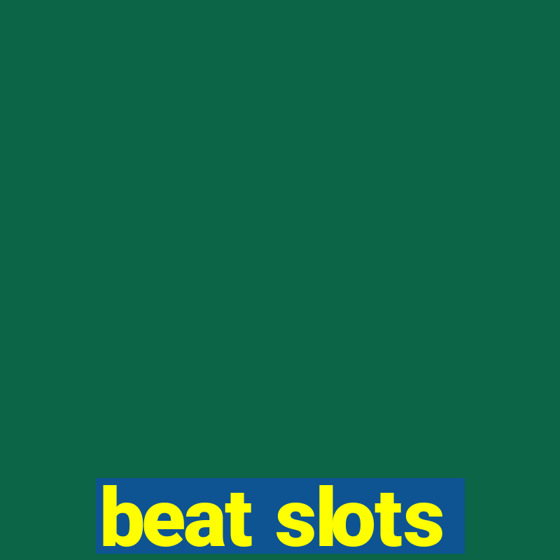 beat slots