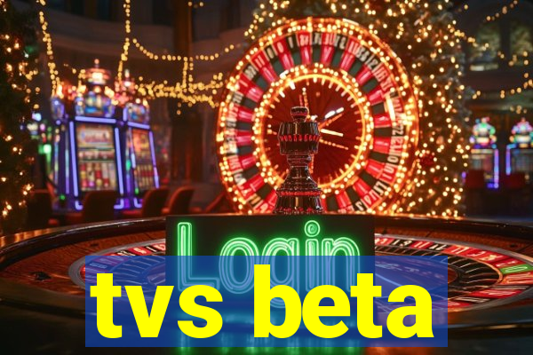 tvs beta