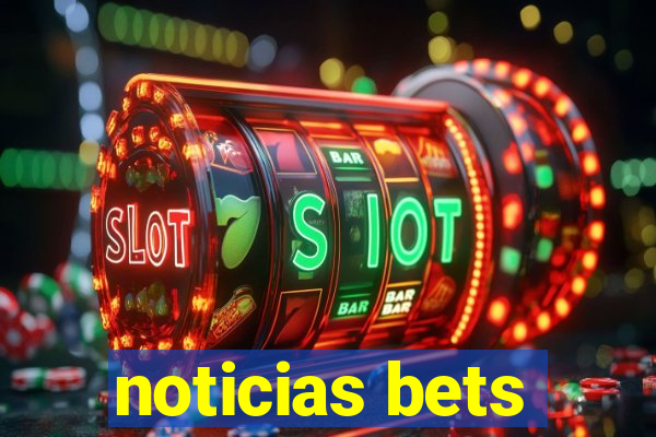 noticias bets