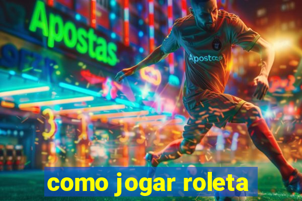 como jogar roleta