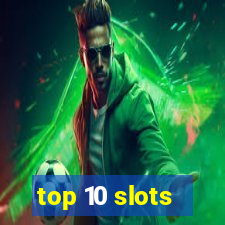 top 10 slots