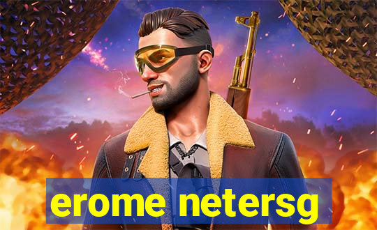 erome netersg