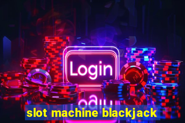 slot machine blackjack