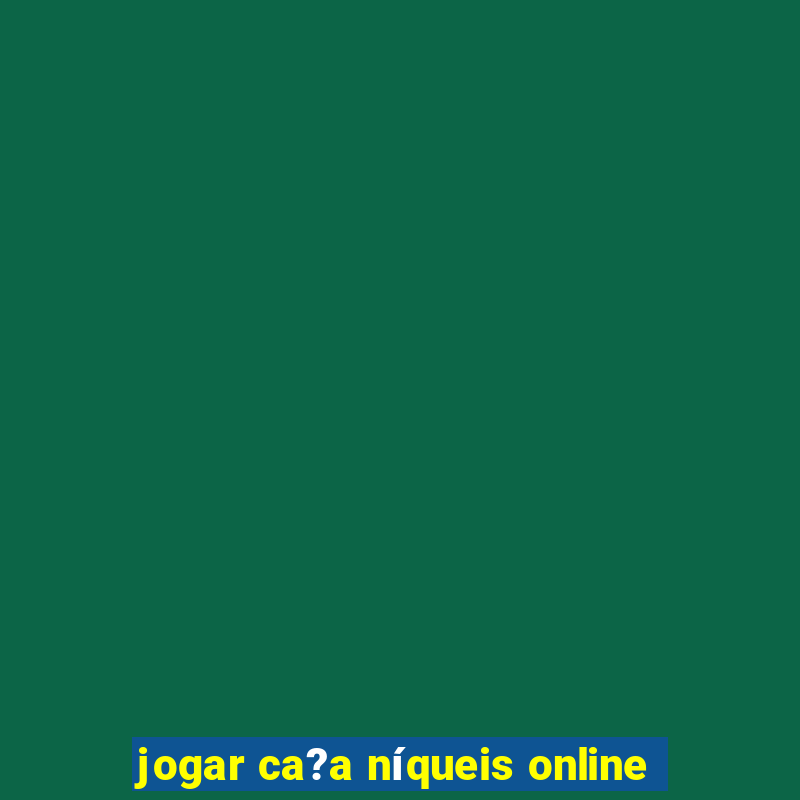 jogar ca?a níqueis online