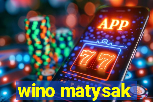 wino matysak