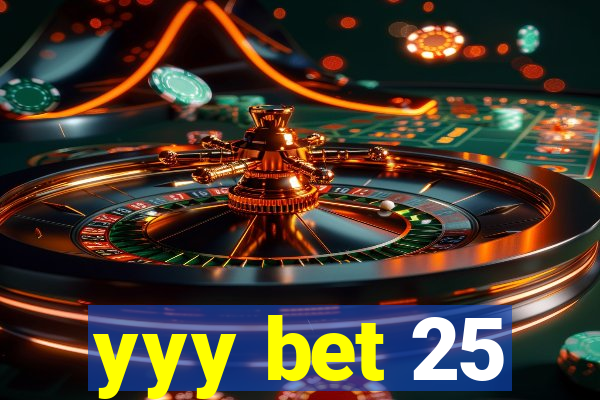 yyy bet 25