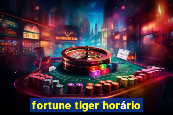 fortune tiger horário